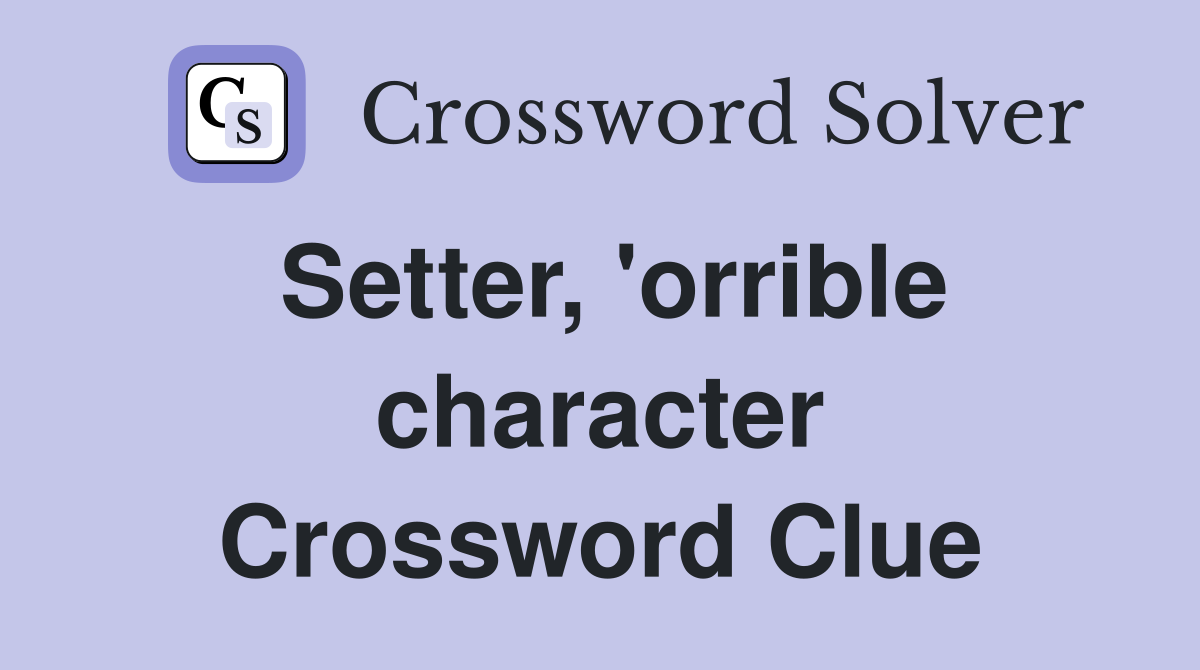 Setter, 'orrible character Crossword Clue Answers Crossword Solver